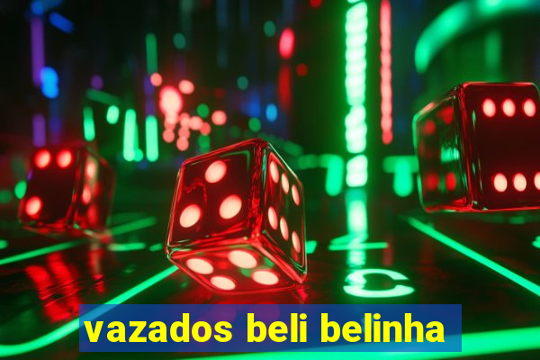 vazados beli belinha