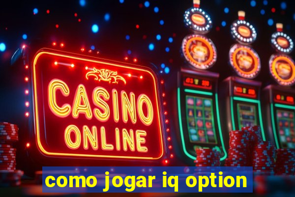 como jogar iq option