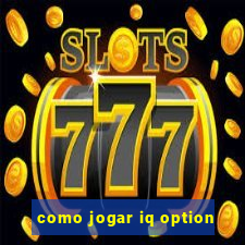 como jogar iq option