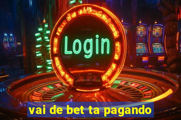 vai de bet ta pagando