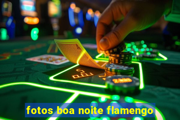 fotos boa noite flamengo