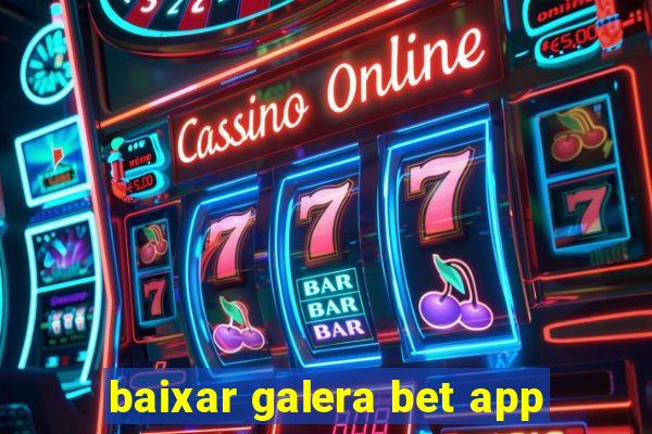 baixar galera bet app