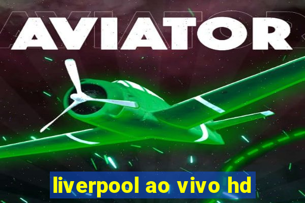 liverpool ao vivo hd