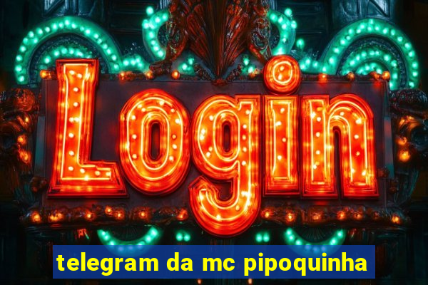 telegram da mc pipoquinha