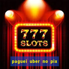 paguei uber no pix e nao achou motorista