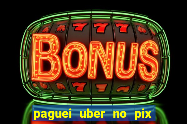 paguei uber no pix e nao achou motorista