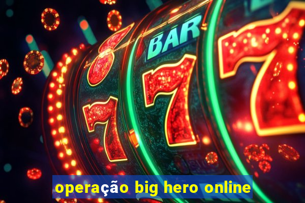 operação big hero online