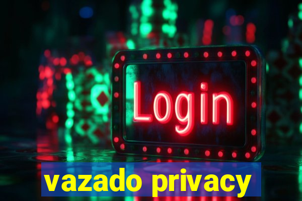 vazado privacy