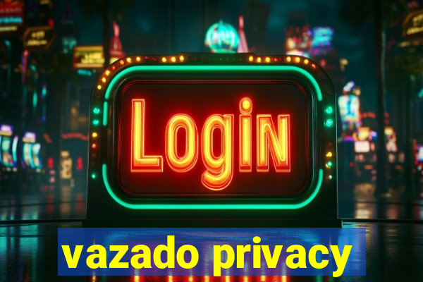 vazado privacy