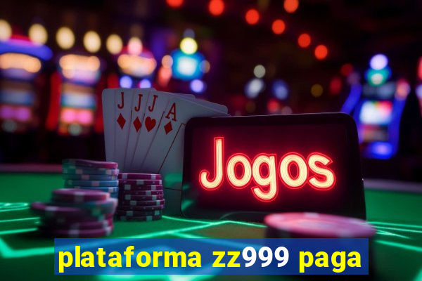 plataforma zz999 paga