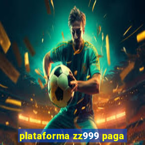 plataforma zz999 paga