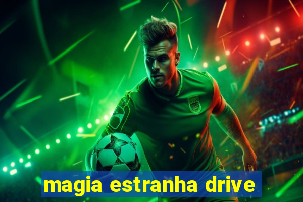 magia estranha drive