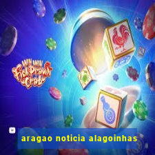 aragao noticia alagoinhas