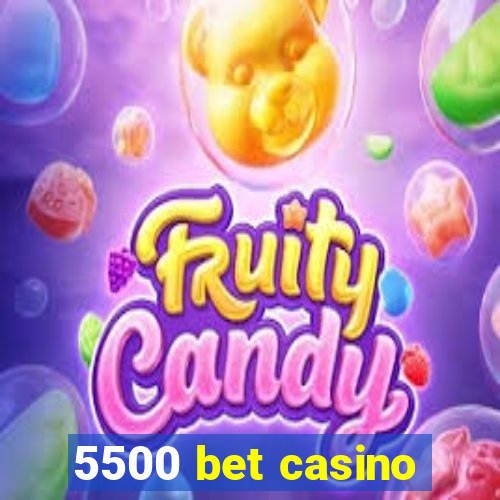 5500 bet casino