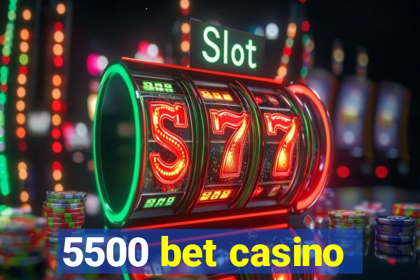 5500 bet casino