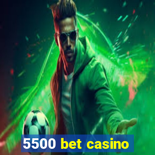 5500 bet casino