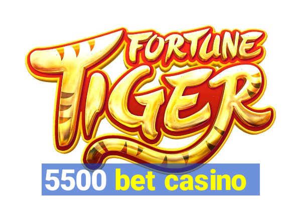 5500 bet casino