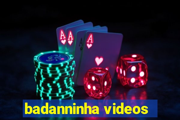 badanninha videos