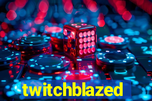 twitchblazed