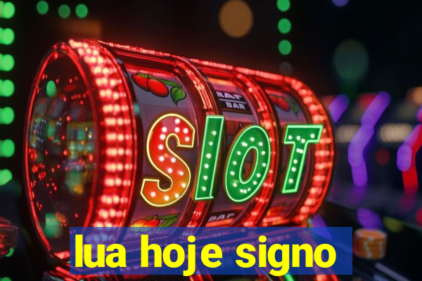 lua hoje signo