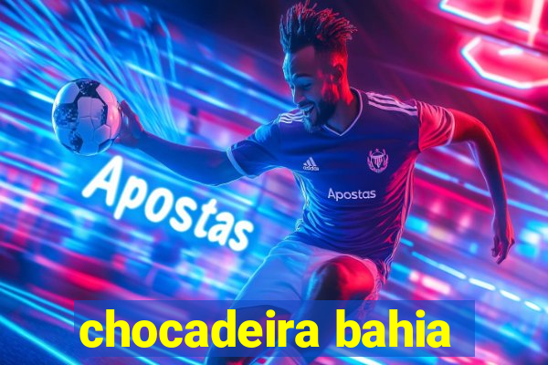 chocadeira bahia