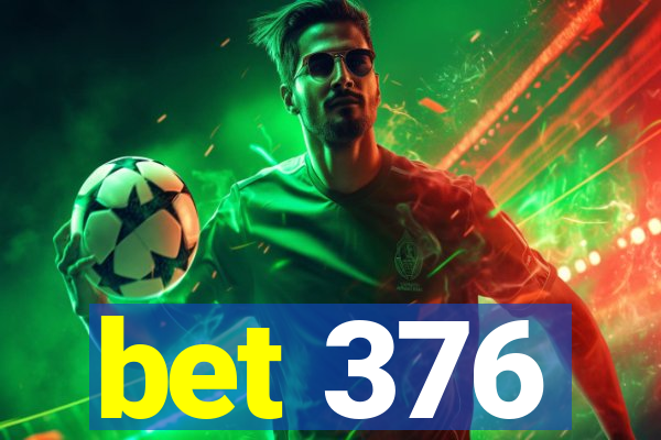 bet 376