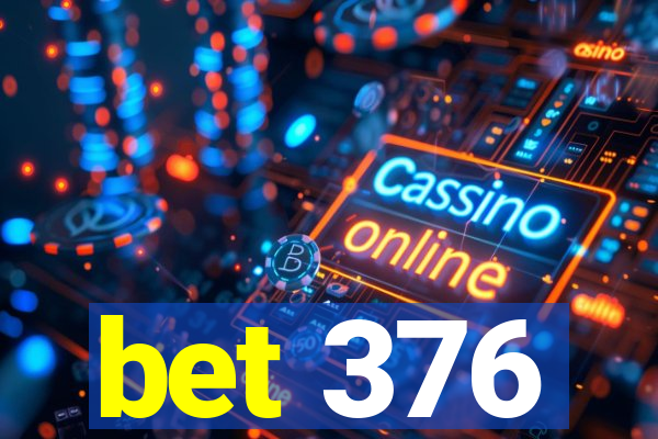 bet 376