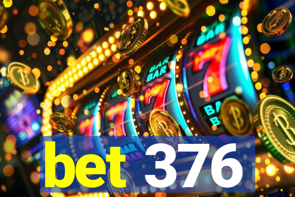 bet 376