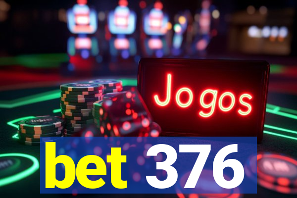 bet 376