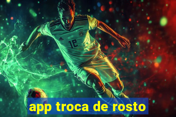 app troca de rosto