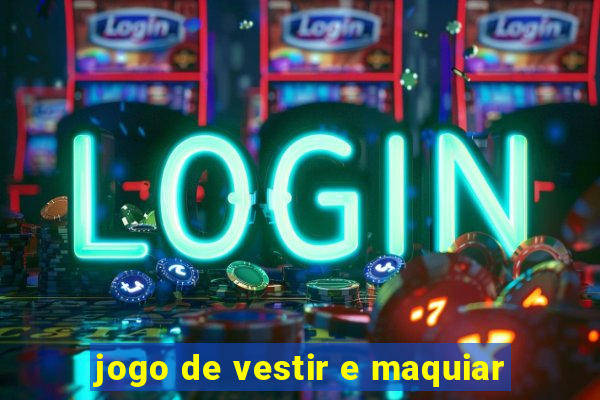 jogo de vestir e maquiar