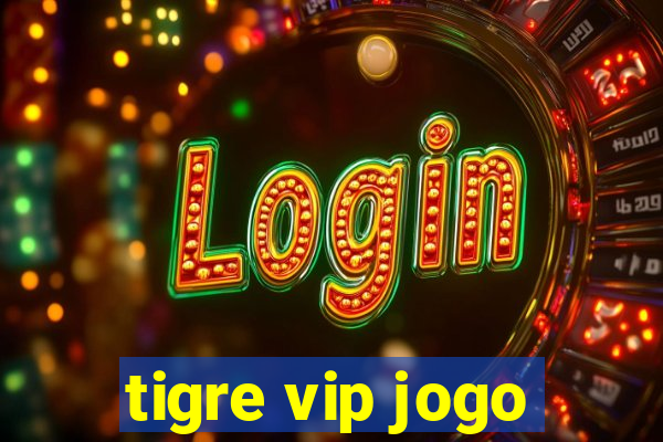 tigre vip jogo