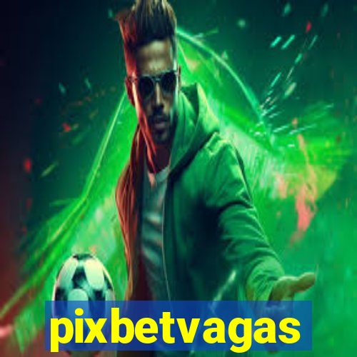 pixbetvagas