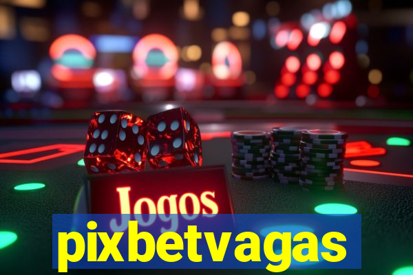 pixbetvagas