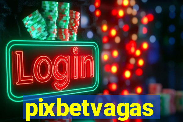 pixbetvagas