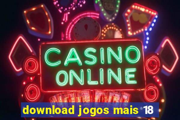 download jogos mais 18