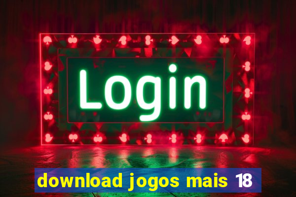 download jogos mais 18