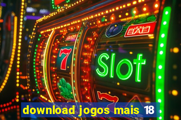 download jogos mais 18