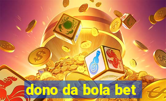 dono da bola bet