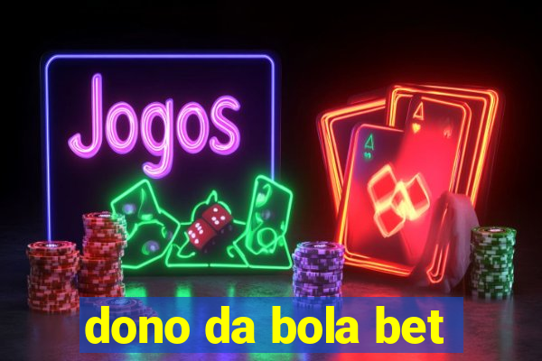 dono da bola bet