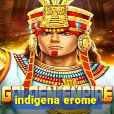 indigena erome