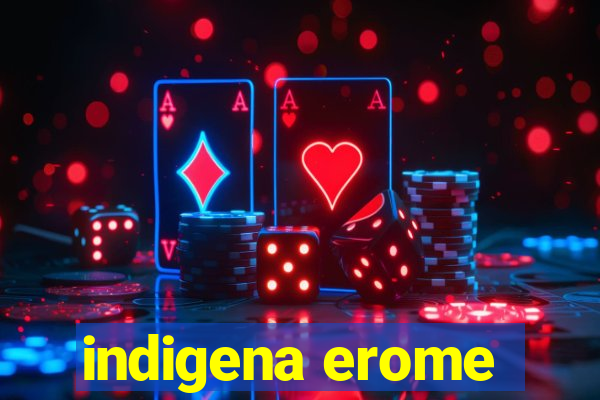 indigena erome