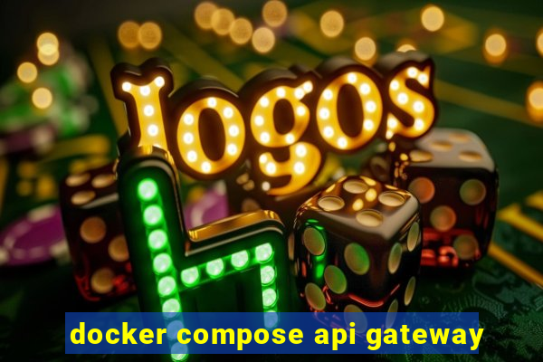 docker compose api gateway