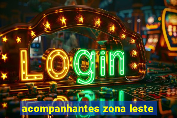 acompanhantes zona leste