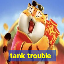 tank trouble