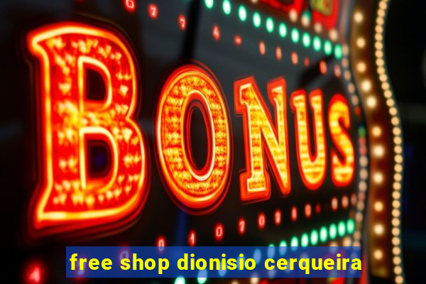 free shop dionisio cerqueira