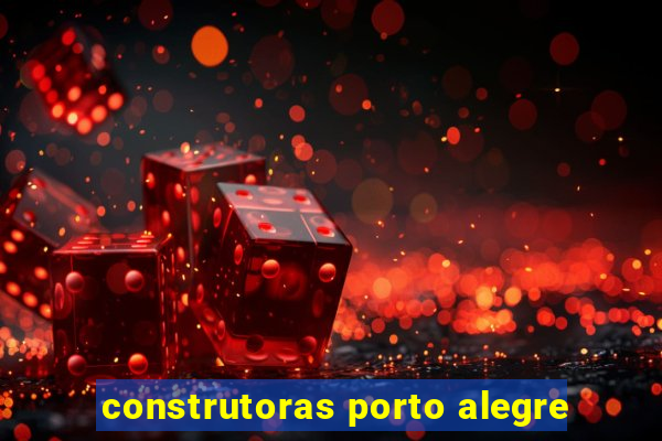 construtoras porto alegre