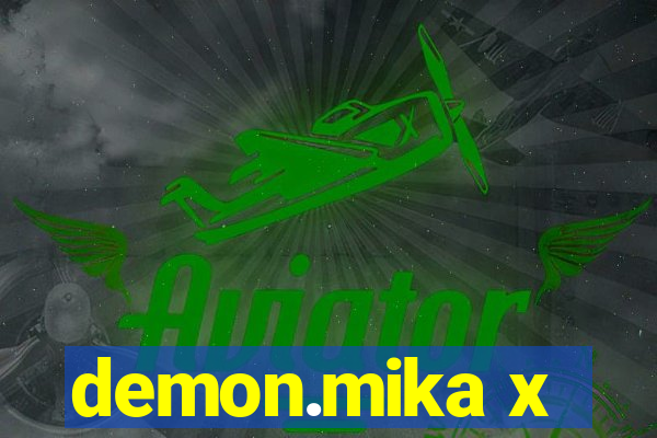 demon.mika x