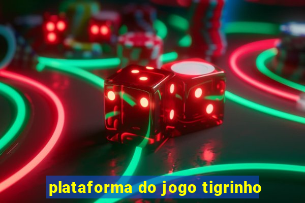 plataforma do jogo tigrinho