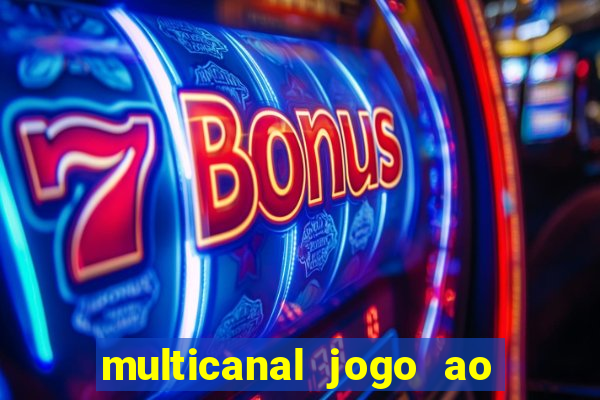 multicanal jogo ao vivo fans